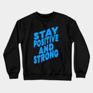 Stay positive and strong Crewneck Sweatshirt